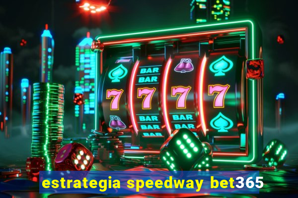 estrategia speedway bet365